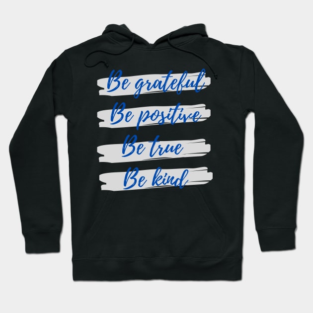 Be grateful, Be positive, Be true, Be kind Hoodie by Eveline D’souza